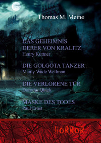 Henry Kuttner; Paul Ernst; Manly Wade Wellman; Dorothy Quick — Das Geheimnis derer von Kralitz und andere Horrorgeschichten