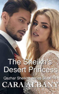 Cara Albany [Albany, Cara] — The Sheikh's Desert Princess (Qazhar Sheikhs series Book 14)