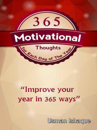 Usman Ishaque — 365 Motivational Thoughts for Each Day of the Year: Start Every Day Waking Up On the Right Foot and Enjoy Your Life