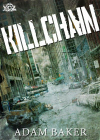 Baker, Adam — Killchain (Year of the Zombie Book 1)