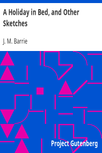 J. M. Barrie [Barrie, J. M. (James Matthew)] — A Holiday in Bed, and Other Sketches