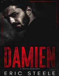 Eric Steele [Steele, Eric] — Damien -: A Mafia Romance (A Dark Mafia Romance Book 2)