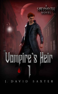 J David Baxter — Vampire's Heir 1: Greymantle Chronicles: Book Six