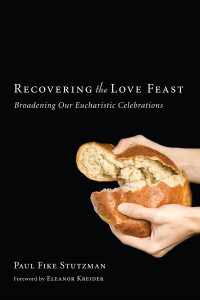 Paul Fike Stutzman; — Recovering the Love Feast