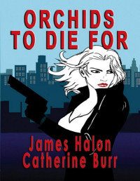 Catherine Burr & James Halon — Orchids to Die For (Jim Morgan Adventure Series)