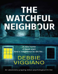 Debbie Viggiano [Viggiano, Debbie] — The Watchful Neighbour: An absolutely gripping debut psychological thriller.