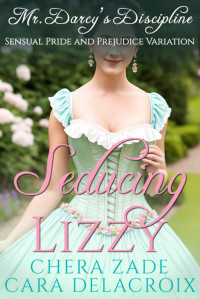 Cara Delacroix — Seducing Lizzy: Mr. Darcy's Discipline