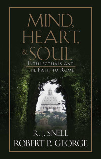 R. J. Snell;Robert P. George; & R. J. Snell — Mind, Heart, and Soul