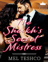 Mel Teshco — The Sheikh's Secret Mistress (Desert Kings Alliance Book 4)