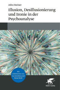 John Steiner — Illusion, Desillusionierung und Ironie in der Psychoanalyse