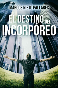 MARCOS NIETO PALLARÉS — EL DESTINO DEL INCORPÓREO (Spanish Edition)