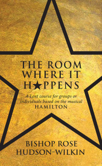 Rose Hudson Wilkin; — The Room Where It Happens