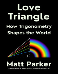 Matt Parker — Love Triangle : How Trigonometry Shapes the World