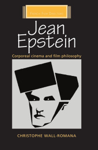 Christophe Wall-Romana — Jean Epstein: Corporeal cinema and film philosophy