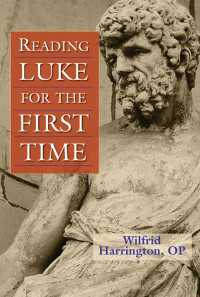 HARRINGTON, WILFRID J., OP, AUTHOR — Reading Luke for the First Time