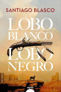 Santiago Blasco — Lobo blanco, lobo negro (Dragones de Cuera)