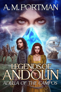 A. M. Portman — Adella of the Campos (Legends of Andolin 1)