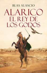 Blas Alascio — Alarico. El Rey de Los Godos