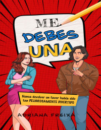 Adriana Freixa — ME DEBES UNA: Nunca devolver un favor había sido tan peligrosamente divertido (Spanish Edition)