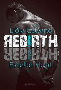 Lidia Calvano & Estelle Hunt — Rebirth (Italian Edition)