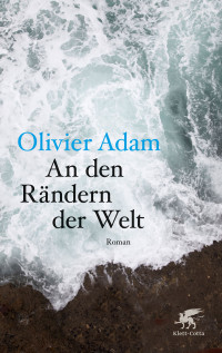 Olivier Adam; — An den Rndern der Welt