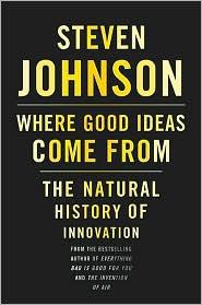 Steven Johnson — Where Good Ideas Come From: The Natural History of Innovation