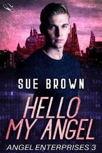 Sue Brown — Hello My Angel: an action/adventure gay romance (Angel Enterprises Book 3)