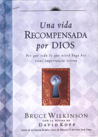 Bruce Wilkinson e David Kopp — Una Vida Recompensada Por Dios