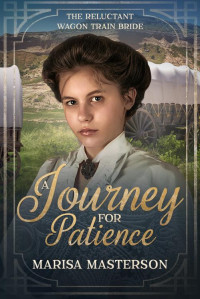 Marisa Masterson — A Journey for Patience: A Reluctant Wagon-Train Bride-Book 14