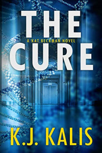 K. J. Kalis — The Cure: An Addictive Medical Thriller (Kat Beckman Book 1)