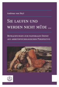 Andreas von Heyl — Sie laufen und werden nicht müde ... - Betrachtungen zum pastoralen Dienst aus arbeitspsychologischer Perspektive