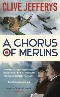 Clive Jefferys — A Chorus Of Merlins: A Battle Of Britain Drama - Continued