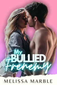 Melissa Marble — My bullied Frenemy (Georgetown Love Stories Book 3/5)