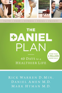 Rick Warren, Dr. Daniel Amen & Dr. Mark Hyman — The Daniel Plan: 40 Days to a Healthier Life