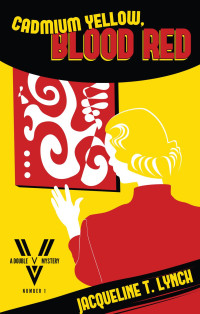 Jacqueline T. Lynch — Cadmium Yellow, Blood Red (Double V Mysteries, #1)
