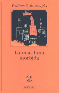 William S. Burroughs — La macchina morbida