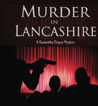 Jane T O'Brien — Murder in Lancashire: A Samantha Degan Cozy Mystery (Samantha Degan Cozy Mysteries Book 2)