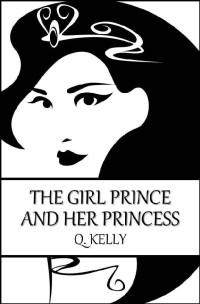 Q. Kelly — The Girl Prince and Her Princess