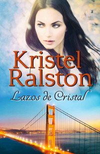 Kristel Ralston — Lazos de Cristal (Spanish Edition)