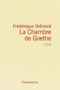 Frédérique Hébrard  — La chambre de Goethe