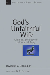 Raymond C. Ortlund, Jr.; — God's Unfaithful Wife