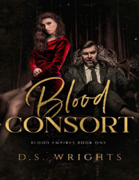 D.S. Wrights & Frauke Besteman — Blood Consort: A Dark Vampire Romance (Blood Empires Book 1)