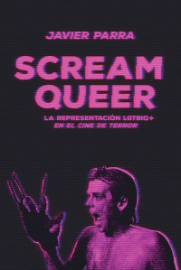 Javier Parra — Scream Queer: La representación LGTBIQ+ en el cine de terror (Spanish Edition)