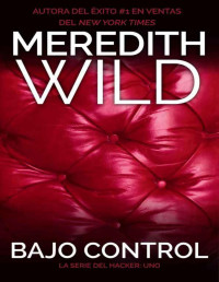 Meredith Wild — Bajo Control (La Serie del Hacker nº 1)