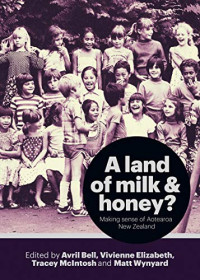 Avril Bell, Vivienne Elizabeth, Tracey McIntosh, Matt Wynyard — A Land of Milk and Honey? Making Sense of Aotearoa New Zealand