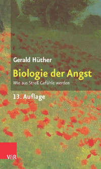 Gerald Hüther — Biologie der Angst: Wie aus Streß Gefühle werden