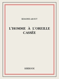 Edmond About [About, Edmond] — L'homme à l'oreille cassée