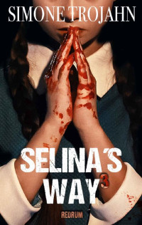 Trojahn Simone — Selina’s Way 3: Thriller (German Edition)