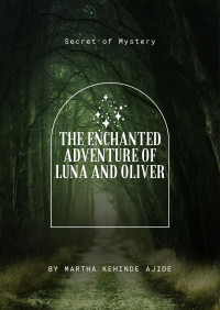 Martha Kehinde Ajide — The Enchanted Adventure of Luna and Olivia