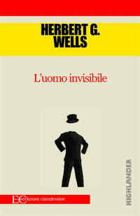 Herbert George Wells [Wells, Herbert George] — L'Uomo Invisibile